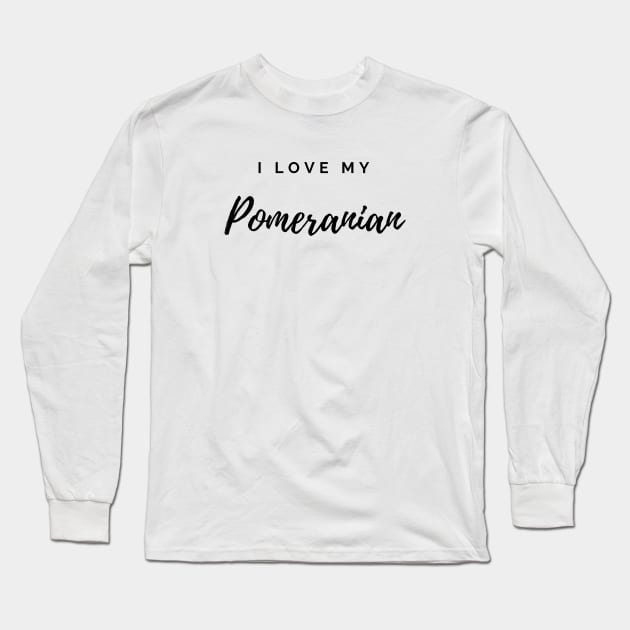 I Love My Pomeranian Long Sleeve T-Shirt by DoggoLove